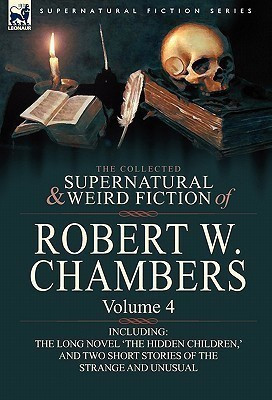 The Collected Supernatural and Weird Fiction of Robert W. Chambers(English, Hardcover, Chambers Robert W)