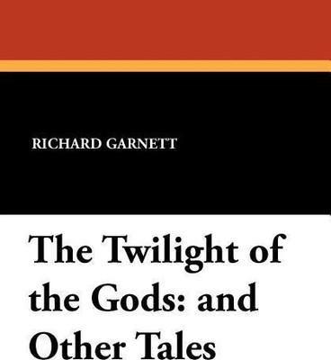 The Twilight of the Gods(English, Paperback, Garnett Richard Dr)