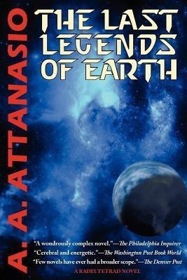 The Last Legends of Earth - A Radix Tetrad Novel(English, Paperback, Attanasio A A)