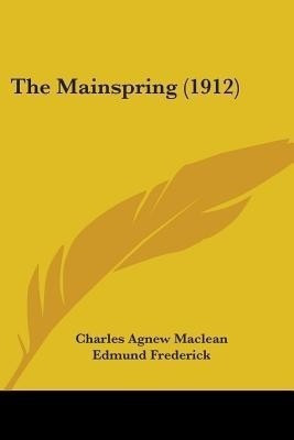 The Mainspring (1912)(English, Paperback, MacLean Charles Agnew)