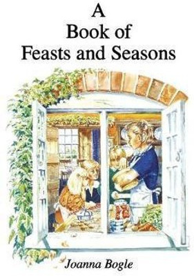 A Book of Feasts and Seasons(English, Hardcover, Bogle Joanna)