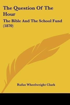 The Question Of The Hour(English, Paperback, Clark Rufus Wheelwright)