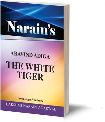 THE WHITE TIGER â ARAVIND ADIGA-Life and Works of the Novelist, Characters, Humour, Style, Conclusion, etc(Paperback, Prem Sagar Varshney)