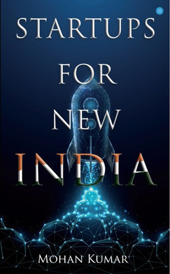 STARTUPS FOR NEW INDIA(Paperback, Mohan Kumar)