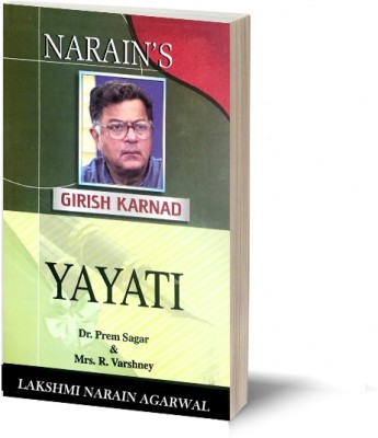 Narain's YAYATI : GIRISH KARNAD - A Life's Sketch , Plays , Act-wise Summary , Character Sketches , Summing Up.(Paperback, Dr.Prem Sagar, R. Varshney)