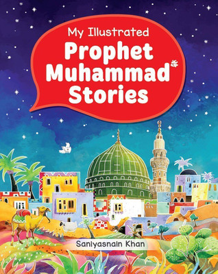 My Illustrated Prophet Muhammad Stories(Hardcover, Saniyasnain Khan)