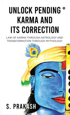 Unlock Pending Karma and Its Correction  - Law of Karma through Astrology and Transformation through Mythology(English, Paperback, S. PRAKASH)