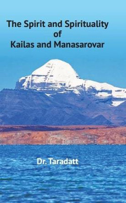 The Spirit and Spirituality of Kailas and Manasarovar(Hardcover, Dr. Taradatt)