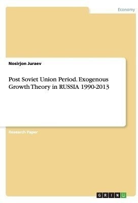 Post Soviet Union Period. Exogenous Growth Theory in RUSSIA 1990-2013(English, Paperback, Juraev Nosirjon)