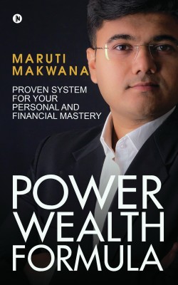 Power Wealth Formula  - PROVEN SYSTEM FOR YOUR PERSONAL AND FINANCIAL MASTERY(English, Paperback, Makwana Maruti)