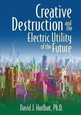 Creative Destruction and the Electric Utility of the Future(English, Paperback, Hurlbut David J)