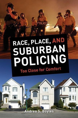 Race, Place, and Suburban Policing(English, Paperback, Boyles Andrea S.)