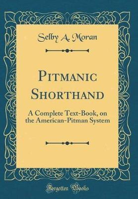 Pitmanic Shorthand(English, Hardcover, Moran Selby A.)