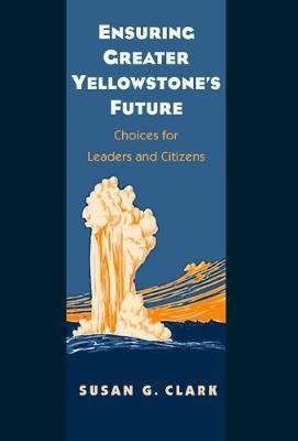 Ensuring Greater Yellowstone's Future(English, Electronic book text, Clark Susan G)
