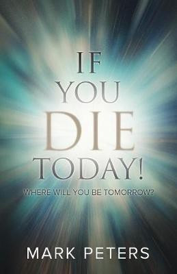 If You Die Today!(English, Paperback, Peters Mark)