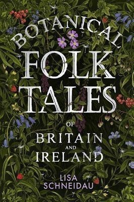 Botanical Folk Tales of Britain and Ireland(English, Paperback, Schneidau Lisa)