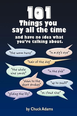 101 Things You Say All the Time(English, Paperback, Adams Charles)