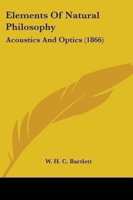 Elements Of Natural Philosophy(English, Paperback, Bartlett William Holms Chambers)