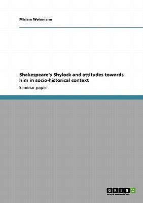 Shakespeare's Shylock and attitudes towards him in socio-historical context(English, Paperback, Weinmann Miriam)