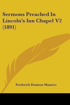 Sermons Preached In Lincoln's Inn Chapel V2 (1891)(English, Paperback, Maurice Frederick Denison)
