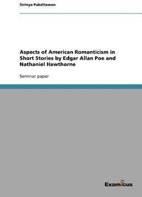 Aspects of American Romanticism in Short Stories by Edgar Allan Poe and Nathaniel Hawthorne(English, Paperback, Pakditawan Sirinya)