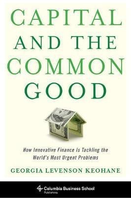 Capital and the Common Good(English, Electronic book text, Keohane Georgia Levenson)