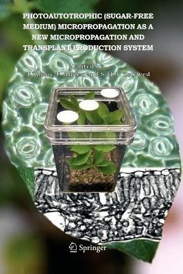 Photoautotrophic (sugar-free medium) Micropropagation as a New Micropropagation and Transplant Production System(English, Paperback, unknown)