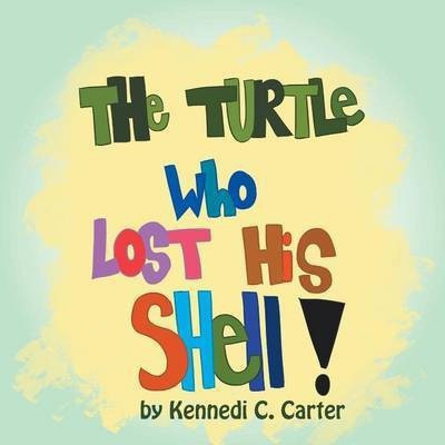 The Turtle Who Lost His Shell(English, Paperback, Carter Kennedi C)