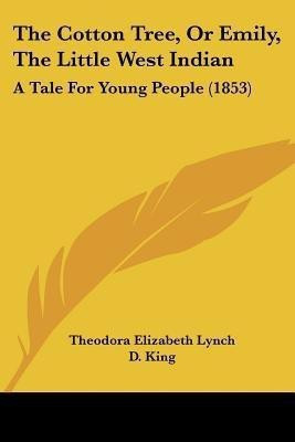 The Cotton Tree, Or Emily, The Little West Indian(English, Paperback, Lynch Theodora Elizabeth)
