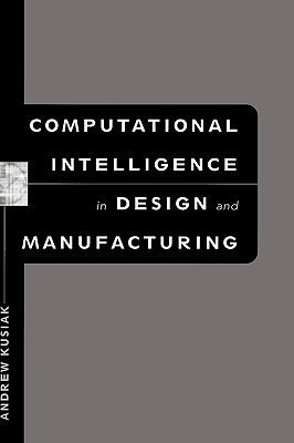 Computational Intelligence in Design and Manufacturing(English, Hardcover, Kusiak Andrew)