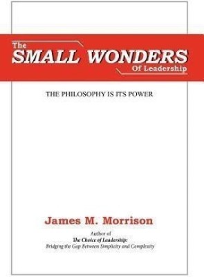 The Small Wonders of Leadership(English, Hardcover, Morrison James M)