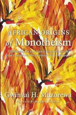 African Origins of Monotheism(English, Paperback, Muzorewa Gwinyai H)