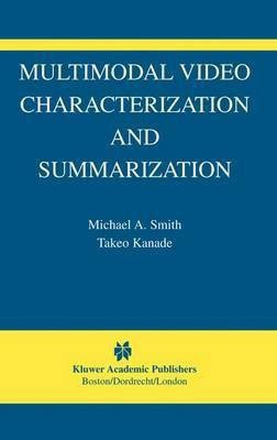 Multimodal Video Characterization and Summarization(English, Electronic book text, Smith Michael A)
