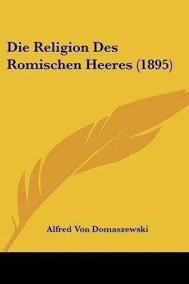 Die Religion Des Romischen Heeres (1895)(English, Paperback, Domaszewski Alfred Von)