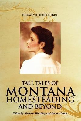 Tall Tales of Montana Homesteading and Beyond(English, Paperback, Van Hook Kirkish Thelma)