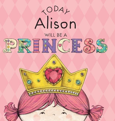 Today Alison Will Be a Princess(English, Hardcover, Croyle Paula)