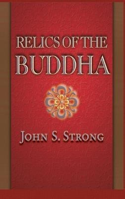 Relics of the Buddha(English, Hardcover, Strong John S.)