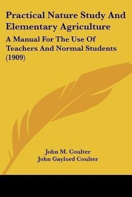 Practical Nature Study And Elementary Agriculture(English, Paperback, Coulter John M)