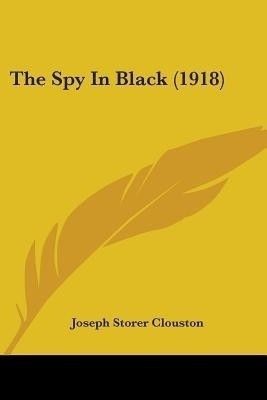 The Spy In Black (1918)(English, Paperback, Clouston Joseph Storer)