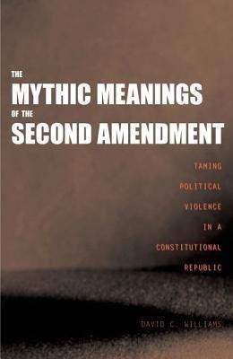 The Mythic Meanings of the Second Amendment(English, Hardcover, Williams David C)