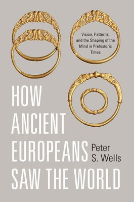 How Ancient Europeans Saw the World(English, Paperback, Wells Peter S.)