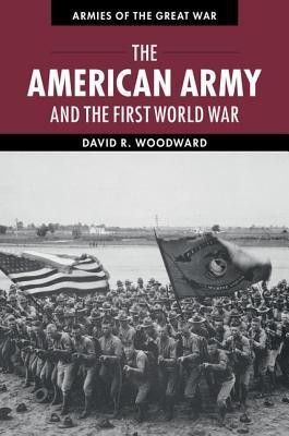 The American Army and the First World War(English, Hardcover, Woodward David)