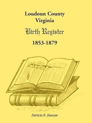 Loudoun County, Virginia Birth Register 1853-1879(English, Paperback, Duncan Patricia B)
