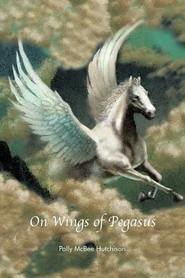 On Wings of Pegasus(English, Paperback, Hutchison Polly McBee)