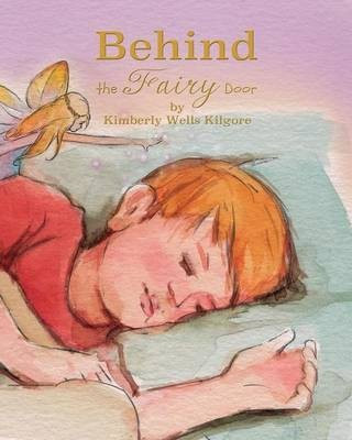 Behind the Fairy Door(English, Paperback, Kilgore Kimberly V)
