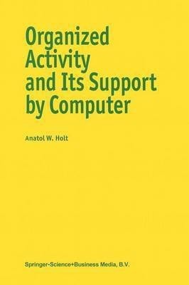 Organized Activity and its Support by Computer(English, Paperback, Holt A.)