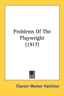 Problems Of The Playwright (1917)(English, Paperback, Hamilton Clayton Meeker)