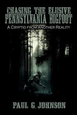 Chasing the Elusive Pennsylvania Bigfoot(English, Paperback, Johnson Paul G)
