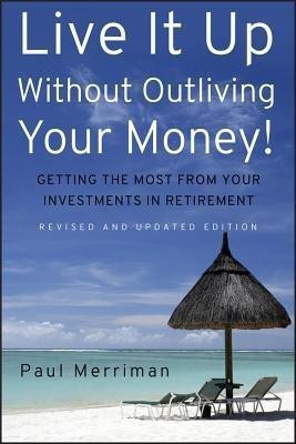 Live It Up Without Outliving Your Money!(English, Hardcover, Merriman Paul)