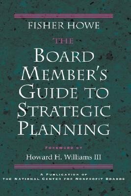 The Board Member's Guide to Strategic Planning(English, Hardcover, Howe Fisher)